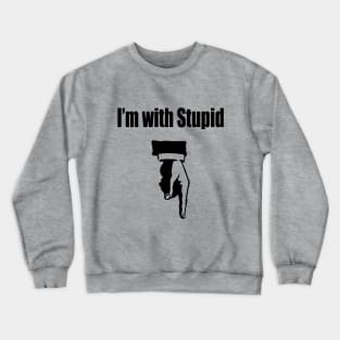 I'm with Stupid Crewneck Sweatshirt